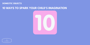 10 Ways to Spark Your Child's Imagination