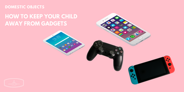 How to keep your child away from gadgets